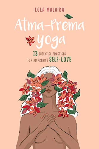 Atma-Prema Yoga: 13 Essential Practices for Awakening Self-Love (English Edition)