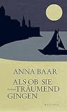 Bücher Neuerscheinungen 2022 - Als ob sie träumend gingen: Roman von Anna Baar