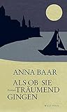 Buchinformationen und Rezensionen zu Als ob sie träumend gingen: Roman von Anna Baar