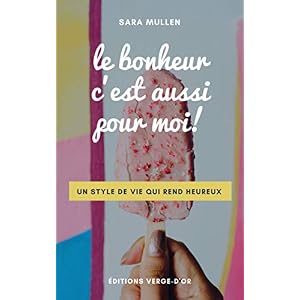 Le bonheur c'est aussi pour moi!: Un style de vie qui rend heureux
