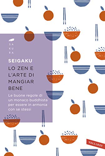 Lo zen e l'arte di mangiar bene: Le buone regole di un monaco buddhista per essere in armonia con se stessi Lo zen e l'arte di mangiar bene: Le buone regole di un monaco buddhista per essere in armonia con se stessi