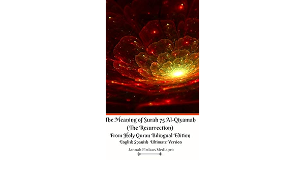 The Meaning Of Surah 75 Al Qiyamah The Resurrection From Holy Quran Bilingual Edition English Spanish Ultimate Vers Amazon De Mediapro Jannah Firdaus Fremdsprachige Bucher