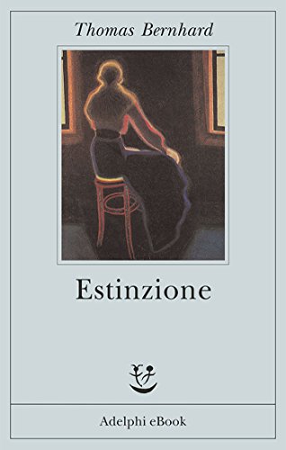 Download Estinzione: Uno sfacelo (Opere di Thomas Bernhard) Download Estinzione: Uno sfacelo (Opere di Thomas Bernhard)