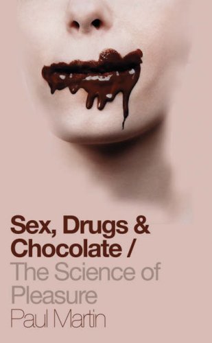 Sex, Drugs and Chocolate: The Science of Pleasure by Paul Martin (5-Jan-2009) Hardcover