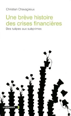 La Découverte Une brève histoire des crises financières, des tulipes aux subprimes
