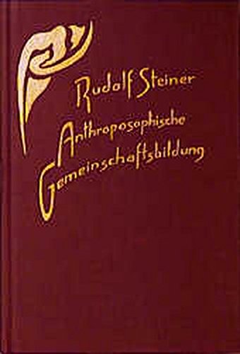 Anthroposophische Gemeinschaftsbildung: Zehn Vorträge, Stuttgart und Dornach 1923 (Rudolf Steiner Gesamtausgabe)