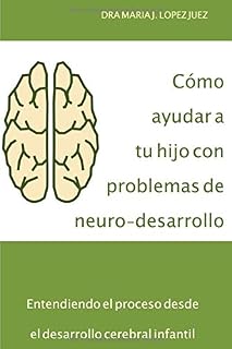 Cómo ayudar a tu hijo con problemas de neuro-desarrollo: Entendiendo el proceso desde el desarrollo cerebral infantil