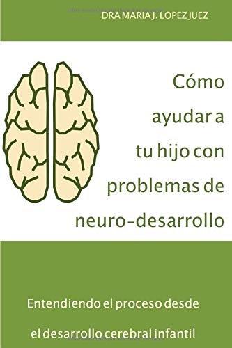 Cómo ayudar a tu hijo con problemas de neuro-desarrollo: Entendiendo el proceso desde el desarrollo cerebral infantil