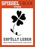 Erfüllt leben - Meine Werte, mein Glaube, mein Glück: Ein SPIEGEL E-Book