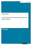 Die Catilinarische Verschw�rung und die Rolle Caesars - Markus M�ller