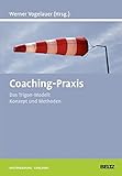 Coaching-Praxis: Das Trigon-Modell: Konzept und Methoden (Beltz Weiterbildung / Fachbuch) by Werner Vogelauer
