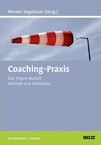 Coaching-Praxis: Das Trigon-Modell: Konzept und Methoden (Beltz Weiterbildung / Fachbuch)