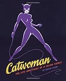 Image de Catwoman: The Life and Times of a Female Fatale