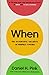 When: The Scientific Secrets of Perfect Timing by Daniel H. Pink