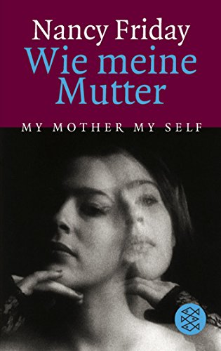 Wie meine Mutter My Mother My Self (Die Frau in der Gesellschaft)
