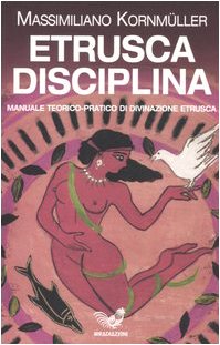 Etrusca disciplina. Manuale teorico-pratico di divinazione etrusca