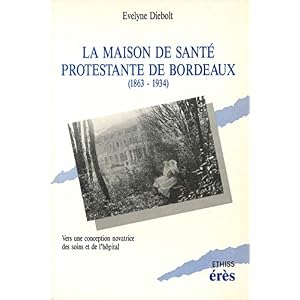 La maison de santé protestante de Bordeaux: Vers une conception novatrice des soins et de l’hôpital (Ethiss)