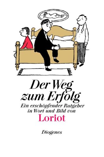 Download Der Weg zum Erfolg: Ein erschöpfender Ratgeber in Wort und Bild (Bibliothek für Lebenskünstler)