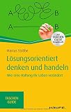 Lösungsorientiert denken und handeln: Wie eine Haltung Ihr Leben verändert (Haufe TaschenGuide) by 