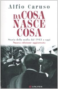 Da cosa nasce cosa. Storia della mafia dal 1943 a oggi Da cosa nasce cosa. Storia della mafia dal 1943 a oggi