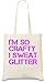 Produktbild I'm So Crafty I Sweat Glitter Funny Slogan Tasche