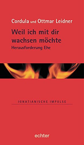 Download Weil ich mit dir wachsen möchte: Herausforderung Ehe (Ignatianische Impulse, Band 5)