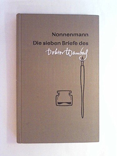Die sieben Briefe des Doktor Wambach. Geschrieben, herausgegeben und zur abendlichen Lektüre empfohlen.
