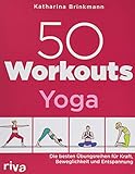 50 Workouts - Yoga: Die besten Übungsreihen für Kraft, Beweglichkeit und Entspannung by Katharina Brinkmann