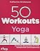 50 Workouts - Yoga: Die besten Übungsreihen für Kraft, Beweglichkeit und Entspannung by Katharina Brinkmann