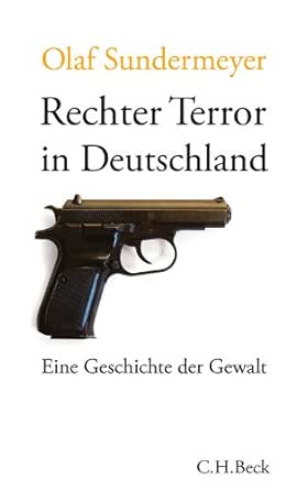 Rechter Terror In Deutschland Eine Geschichte Der Gewalt Beck Sche Reihe 6069 Ebook Sundermeyer Olaf Amazon De Kindle Shop Rechter Terror In Deutschland Eine Geschichte Der Gewalt Beck Sche Reihe 6069 Ebook Sundermeyer Olaf Amazon De Kindle Shop