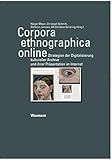  Corpora ethnographica online: Strategien der Digitalisierung kultureller Archive und ihrer Präsentation im Internet (Rostocker Beiträge zur Volkskunde und Kulturgeschichte)