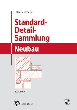 Standard-Detail-Sammlung Neubau: Aktuelle Konstruktionsdetails für Bauvorhaben