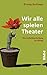 Produktbild Wir alle spielen Theater. Die Selbstdarstellung im Alltag
