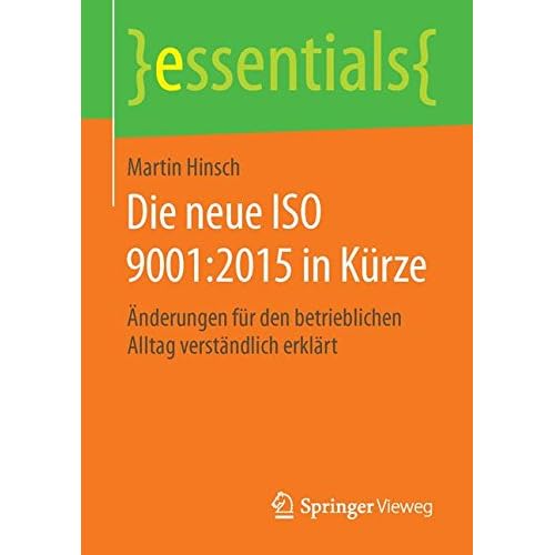 [PDF] Download Die neue ISO 9001:2015 in Kürze: Á„nderungen für den betrieblichen Alltag verstándlich erklárt (essentials) Kostenlos