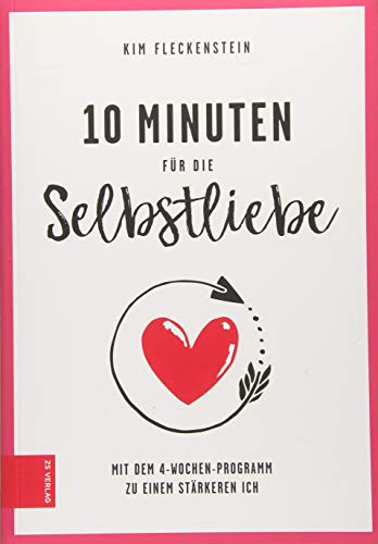 10-Minuten-fr-die-Selbstliebe-Mit-dem-4-Wochen-Programm-zu-einem-strkeren-Ich