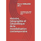 Histoire, Géographie et Géopolitique de la mondialisation contemporaine: Les dessous des cartes, enjeux et rapports de force