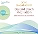 Gesund durch Meditation: Die Übung der Achtsamkeit by 