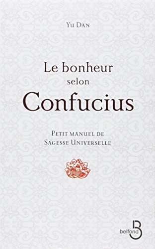 le  Bonheur selon confucius : Petit manuel de sagesse universelle
