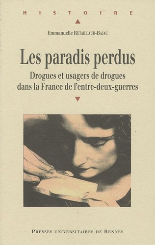 Les paradis perdus : Drogues et usagers de drogues dans la France de l'entre-deux-guerres francais