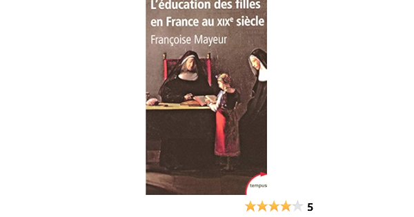 L Education Des Filles En France Au Xixe Siecle Amazon De Mayeur Francoise Fremdsprachige Bucher