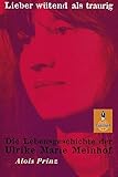Lieber wütend als traurig: Die Lebensgeschichte der Ulrike Marie Meinhof by 