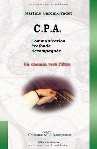 Download CPA : un chemin vers l'Etre par la Communication Profonde Accompagnée Download CPA : un chemin vers l'Etre par la Communication Profonde Accompagnée