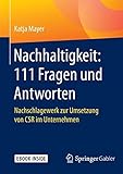 Nachhaltigkeit: 111 Fragen und Antworten: Nachschlagewerk zur Umsetzung von CSR im Unternehmen by 