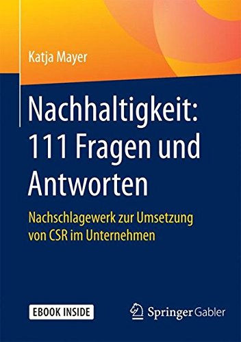 Nachhaltigkeit: 111 Fragen und Antworten: Nachschlagewerk zur Umsetzung von CSR im Unternehmen