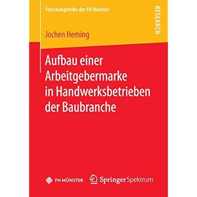 [PDF] Download Aufbau einer Arbeitgebermarke in Handwerksbetrieben der Baubranche (Forschungsreihe der FH Münster) Kostenlos