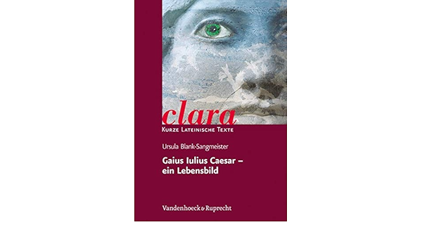 Gaius Iulius Caesar Ein Lebensbild Lernmaterialien Clara Kurze Lateinische Texte Band 17 Amazon De Blank Sangmeister Ursula Bucher Gaius Iulius Caesar Ein Lebensbild Lernmaterialien Clara Kurze Lateinische Texte Band 17 Amazon De Blank Sangmeister Ursula Bucher
