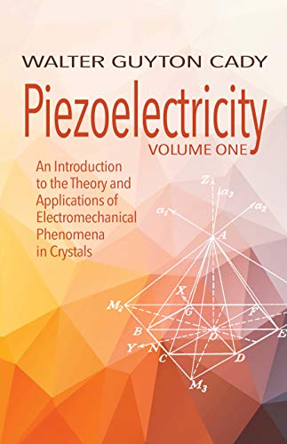 Piezoelectricity: Volume One: An Introduction to the Theory and Applications of Electromechanical Phenomena in Crystals (Dover Books on Electrical Engineering)