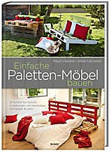 Preisvergleich Produktbild Einfache Paletten-Möbel bauen - 18 Schritt für Schritt Anleitungen
