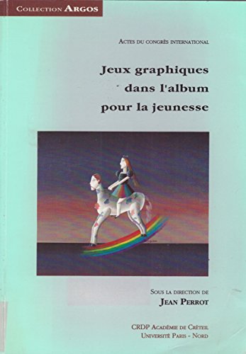 Jeux graphiques dans l'album pour la jeunesse : actes du congrès international organisé par le laboratoire de recherche sur le jeu et le jouet de l'université Paris-Nord en 1988 sous la direction de Jean Perrot