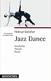 Jazz Dance: Geschichte, Theorie, Praxis by 